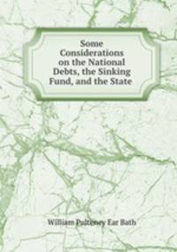 Some Considerations on the National Debts, the Sinking Fund, and the State .