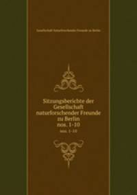 Sitzungsberichte der Gesellschaft naturforschender Freunde zu Berlin. nos. 1-10