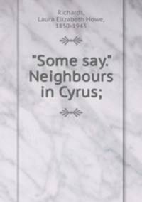 "Some say." Neighbours in Cyrus;