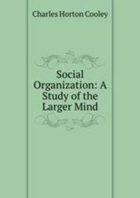 Social Organization: A Study of the Larger Mind