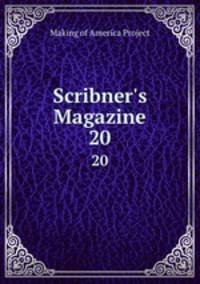 Scribner`s Magazine. 20