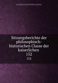 Sitzungsberichte der philosophisch-historischen Classe der kaiserlichen .. 152