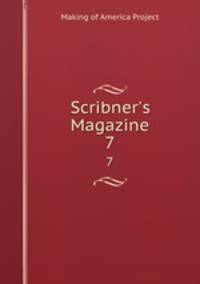 Scribner`s Magazine. 7