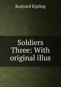 Soldiers Three: With original illus.