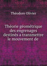 Theorie geometrique des engrenages destines a transmettre le mouvement de .
