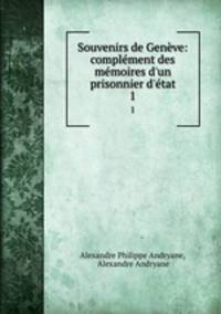 Souvenirs de Geneve: complement des memoires d