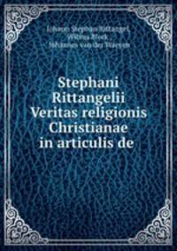 Stephani Rittangelii Veritas religionis Christianae in articulis de .