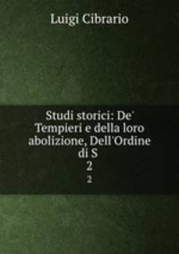 Studi storici: De` Tempieri e della loro abolizione, Dell`Ordine di S .. 2