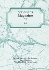 Scribner`s Magazine. 33