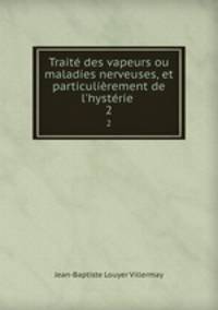 Traite des vapeurs ou maladies nerveuses, et particulierement de l