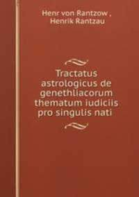 Tractatus astrologicus de genethliacorum thematum iudiciis pro singulis nati .