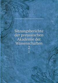 Sitzungsberichte der preussischen Akademie der Wissenschaften. 2