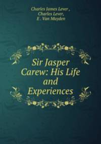 Sir Jasper Carew: His Life and Experiences