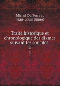 Trait historique et chronologique des dixmes suivant les conciles .. 1