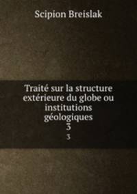 Traite sur la structure exterieure du globe ou institutions geologiques