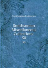 Smithsonian Miscellaneous Collections .. 50
