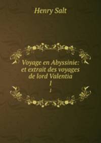 Voyage en Abyssinie: et extrait des voyages de lord Valentia. 1