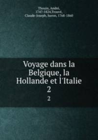 Voyage dans la Belgique, la Hollande et l`Italie. 2