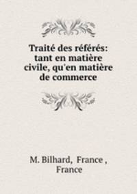 Traite des referes: tant en matiere civile, qu
