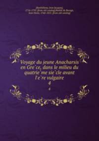 Voyage du jeune Anacharsis en Gre?ce, dans le milieu du quatrie?me sie?cle avant l