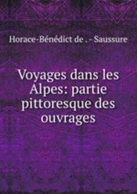 Voyages dans les Alpes: partie pittoresque des ouvrages