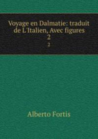 Voyage en Dalmatie: traduit de L`Italien, Avec figures. 2