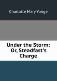 Under the Storm: Or, Steadfast