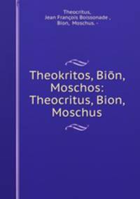 Theokritos, Bion, Moschos: Theocritus, Bion, Moschus
