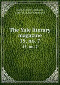 The Yale literary magazine. 15, no. 7