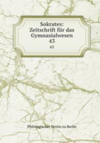Sokrates: Zeitschrift fr das Gymnasialwesen. 43