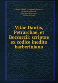 Vitae Dantis, Petrarchae, et Boccaccii: scriptae ex codice inedito barberiniano