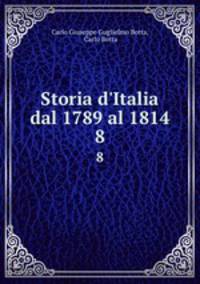 Storia d`Italia dal 1789 al 1814. 8