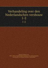 Verhandeling over den Nederlandschen versbouw. 1-2