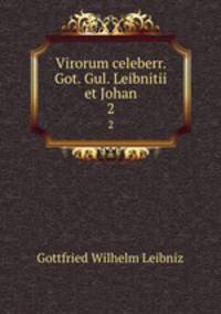 Virorum celeberr. Got. Gul. Leibnitii et Johan. 2
