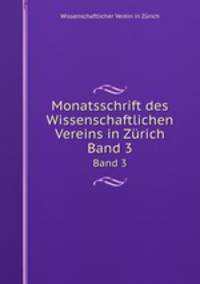 Monatsschrift des Wissenschaftlichen Vereins in Zrich. Band 3