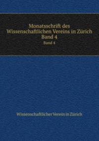 Monatsschrift des Wissenschaftlichen Vereins in Zrich. Band 4