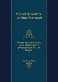 Voyage en Autriche, ou essai statistique et gographique sur cet empire .. 3