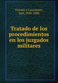 Tratado de los procedimientos en los juzgados militares