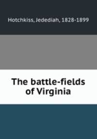 The battle-fields of Virginia