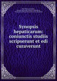Synopsis hepaticarum: coniunctis studiis scripserunt et edi curaverunt