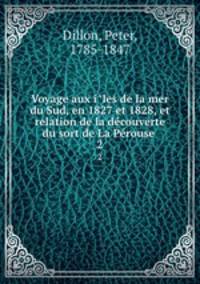 Voyage aux iles de la mer du Sud, en 1827 et 1828, et relation de la decouverte du sort de La Perouse . 2