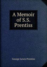 A Memoir of S.S. Prentiss