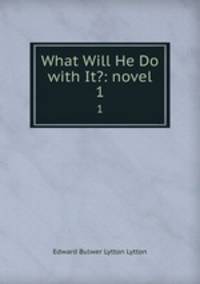 What Will He Do with It?: novel. 1