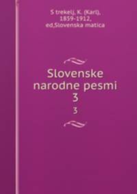 Slovenske narodne pesmi. 3