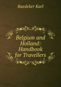 Belgium and Holland: Handbook for Travellers