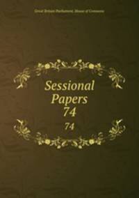 Sessional Papers. 74