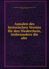 Annalen des historischen Vereins fur den Niederrhein, insbesondere die alte .