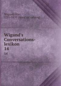 Wigand`s Conversations-lexikon. 14