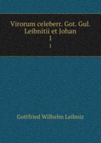 Virorum celeberr. Got. Gul. Leibnitii et Johan. 1
