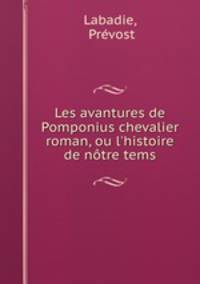 Les avantures de Pomponius chevalier roman, ou l